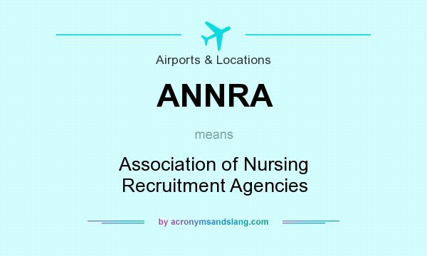 What does ANNRA mean? It stands for Association of Nursing Recruitment Agencies