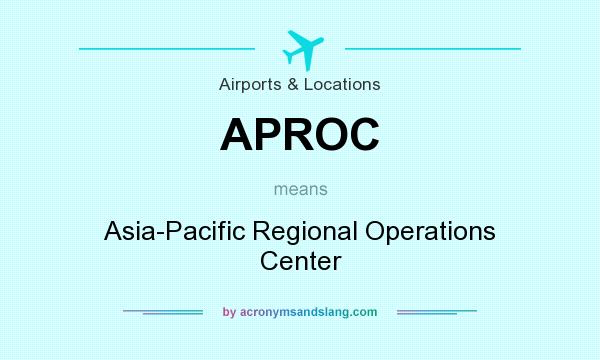 What does APROC mean? It stands for Asia-Pacific Regional Operations Center