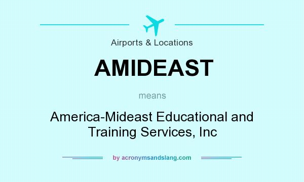 What does AMIDEAST mean? It stands for America-Mideast Educational and Training Services, Inc