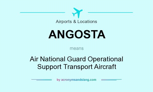 What does ANGOSTA mean? It stands for Air National Guard Operational Support Transport Aircraft