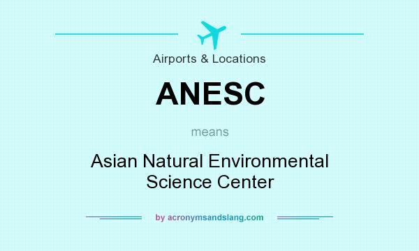 What does ANESC mean? It stands for Asian Natural Environmental Science Center