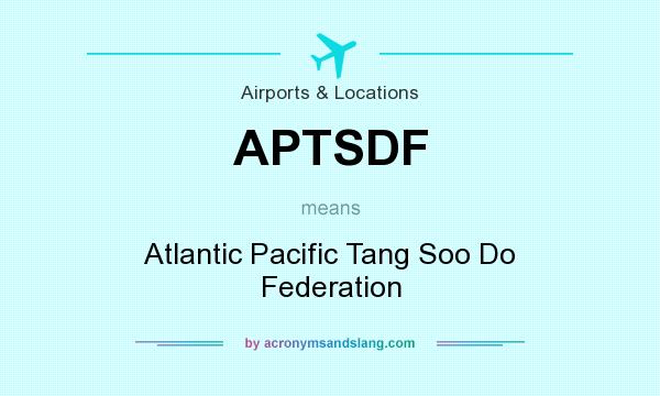 What does APTSDF mean? It stands for Atlantic Pacific Tang Soo Do Federation