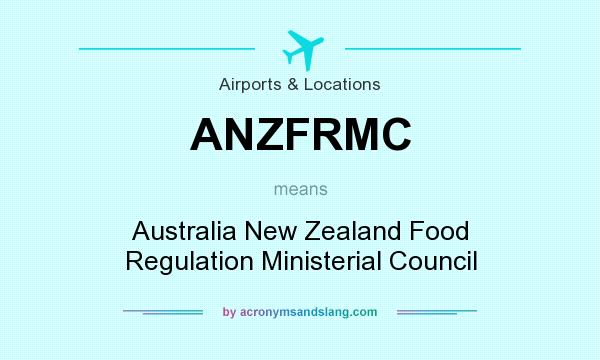 What does ANZFRMC mean? It stands for Australia New Zealand Food Regulation Ministerial Council