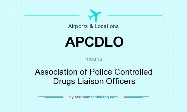 What does APCDLO mean? It stands for Association of Police Controlled Drugs Liaison Officers