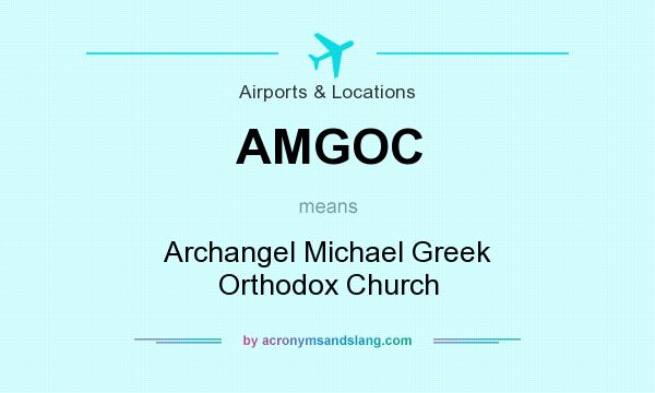 What does AMGOC mean? It stands for Archangel Michael Greek Orthodox Church