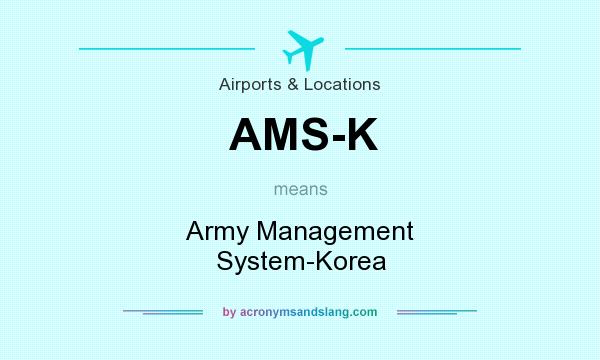 What does AMS-K mean? It stands for Army Management System-Korea