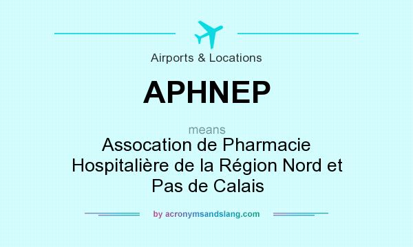 What does APHNEP mean? It stands for Assocation de Pharmacie Hospitalière de la Région Nord et Pas de Calais