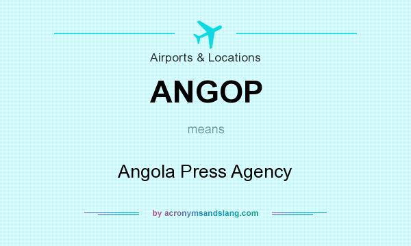 What does ANGOP mean? It stands for Angola Press Agency