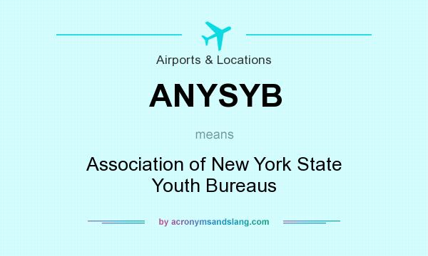 What does ANYSYB mean? It stands for Association of New York State Youth Bureaus