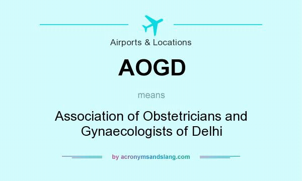What does AOGD mean? It stands for Association of Obstetricians and Gynaecologists of Delhi