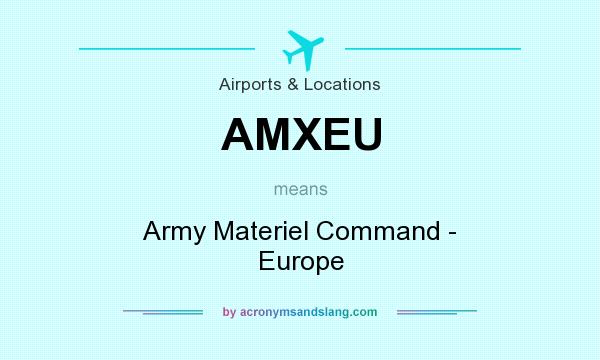 What does AMXEU mean? It stands for Army Materiel Command - Europe