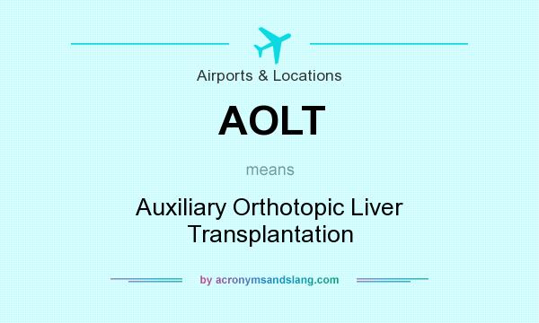 What does AOLT mean? It stands for Auxiliary Orthotopic Liver Transplantation