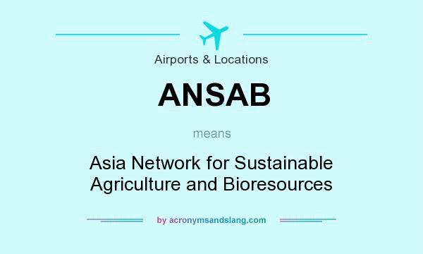 What does ANSAB mean? It stands for Asia Network for Sustainable Agriculture and Bioresources