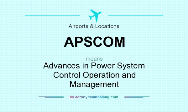 What does APSCOM mean? It stands for Advances in Power System Control Operation and Management