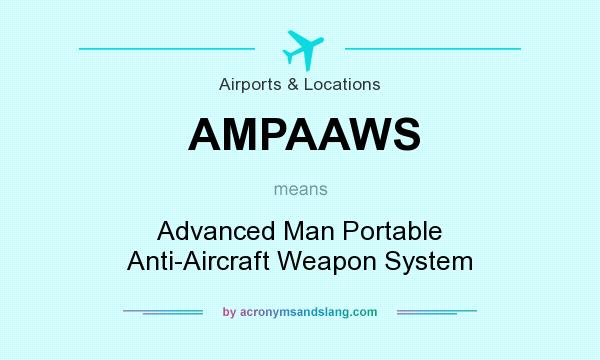 What does AMPAAWS mean? It stands for Advanced Man Portable Anti-Aircraft Weapon System