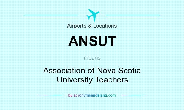 What does ANSUT mean? It stands for Association of Nova Scotia University Teachers