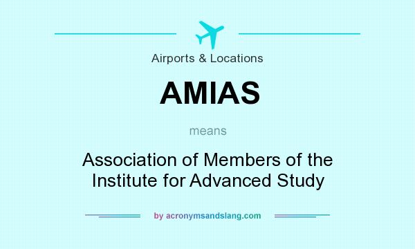 What does AMIAS mean? It stands for Association of Members of the Institute for Advanced Study