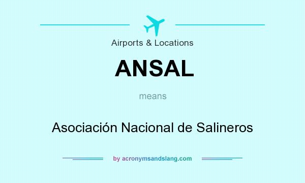What does ANSAL mean? It stands for Asociación Nacional de Salineros
