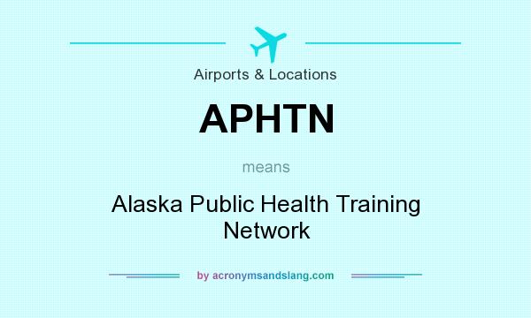 What does APHTN mean? It stands for Alaska Public Health Training Network