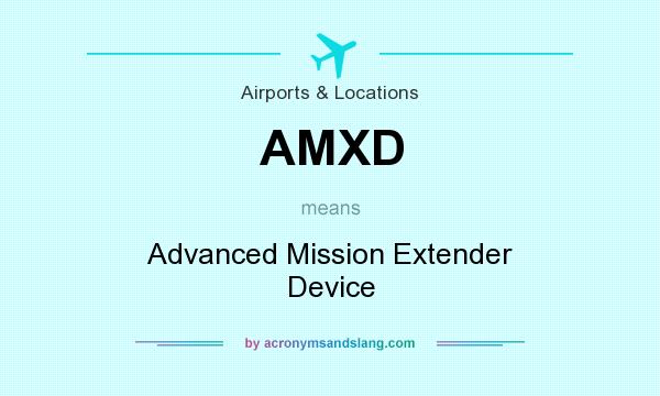 What does AMXD mean? It stands for Advanced Mission Extender Device
