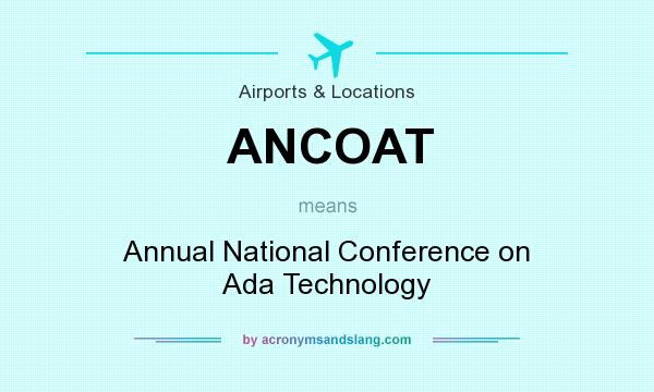 What does ANCOAT mean? It stands for Annual National Conference on Ada Technology
