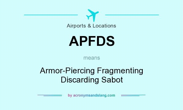 What does APFDS mean? It stands for Armor-Piercing Fragmenting Discarding Sabot