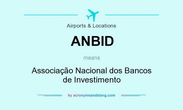 What does ANBID mean? It stands for Associação Nacional dos Bancos de Investimento