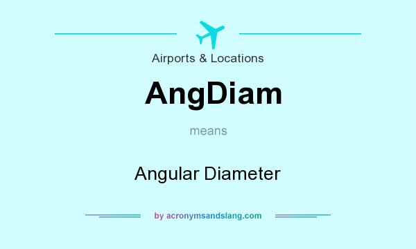 What does AngDiam mean? It stands for Angular Diameter