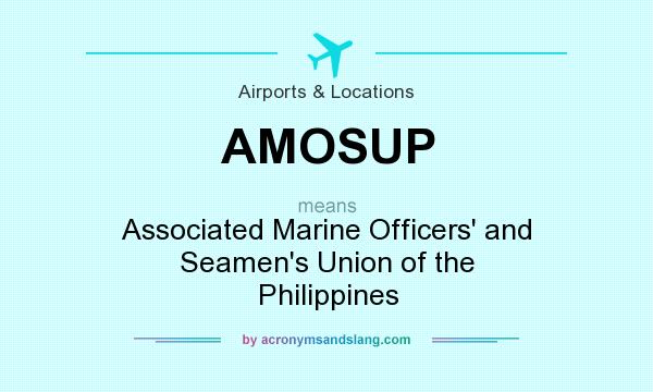 What does AMOSUP mean? It stands for Associated Marine Officers` and Seamen`s Union of the Philippines