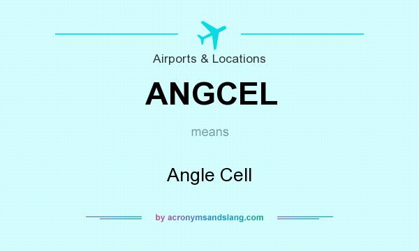 What does ANGCEL mean? It stands for Angle Cell