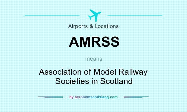 What does AMRSS mean? It stands for Association of Model Railway Societies in Scotland