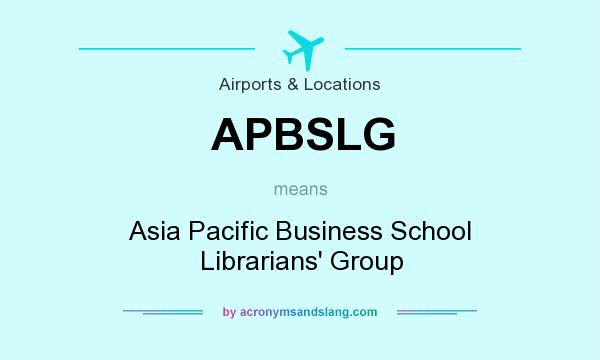 What does APBSLG mean? It stands for Asia Pacific Business School Librarians` Group