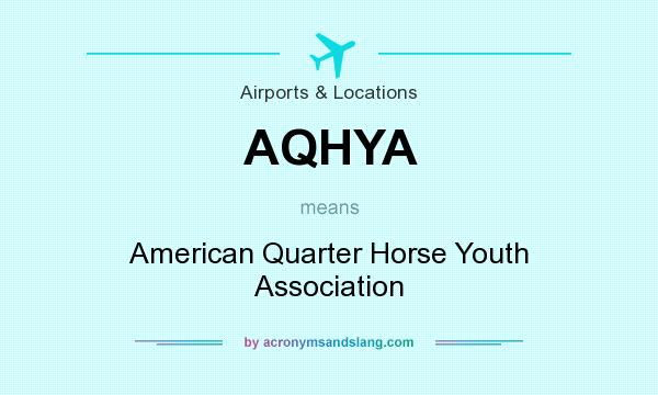 What does AQHYA mean? It stands for American Quarter Horse Youth Association