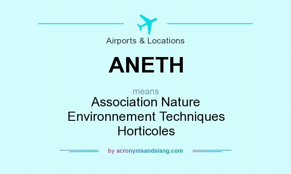 What does ANETH mean? It stands for Association Nature Environnement Techniques Horticoles