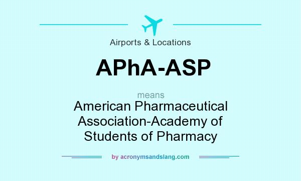 What does APhA-ASP mean? It stands for American Pharmaceutical Association-Academy of Students of Pharmacy