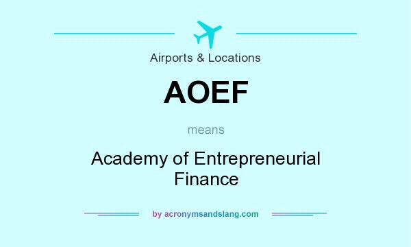 What does AOEF mean? It stands for Academy of Entrepreneurial Finance