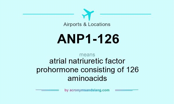 What does ANP1-126 mean? It stands for atrial natriuretic factor prohormone consisting of 126 aminoacids