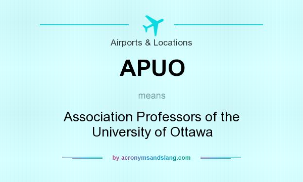 What does APUO mean? It stands for Association Professors of the University of Ottawa