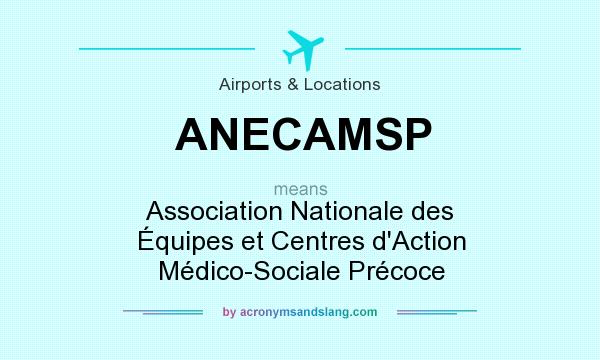 What does ANECAMSP mean? It stands for Association Nationale des Équipes et Centres d`Action Médico-Sociale Précoce