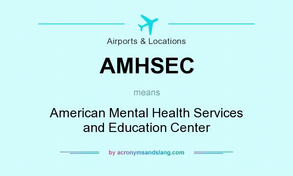 What does AMHSEC mean? It stands for American Mental Health Services and Education Center
