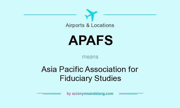 What does APAFS mean? It stands for Asia Pacific Association for Fiduciary Studies