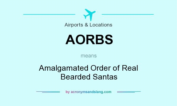 What does AORBS mean? It stands for Amalgamated Order of Real Bearded Santas