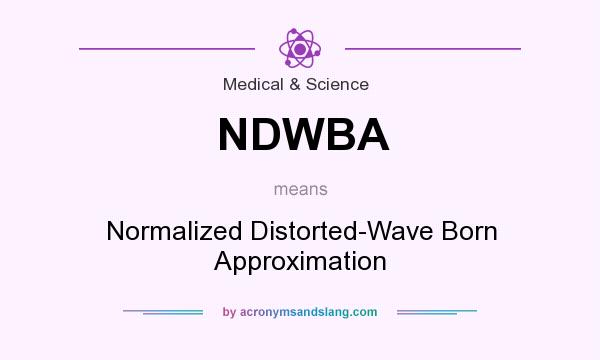 What does NDWBA mean? It stands for Normalized Distorted-Wave Born Approximation