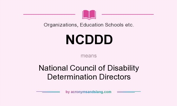What does NCDDD mean? It stands for National Council of Disability Determination Directors