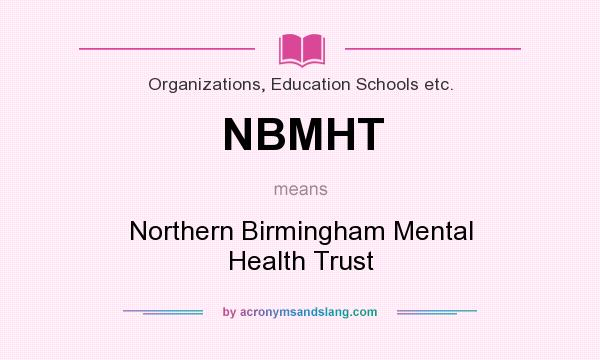 What does NBMHT mean? It stands for Northern Birmingham Mental Health Trust