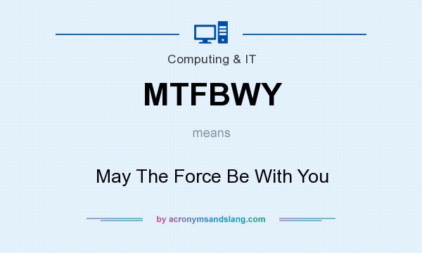 What does MTFBWY mean? It stands for May The Force Be With You