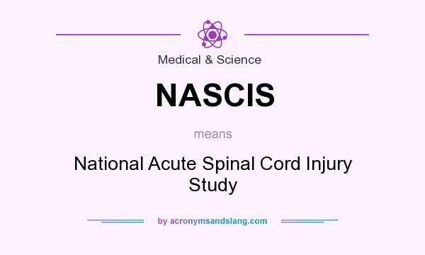 What does NASCIS mean? It stands for National Acute Spinal Cord Injury Study