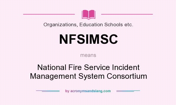 What does NFSIMSC mean? It stands for National Fire Service Incident Management System Consortium