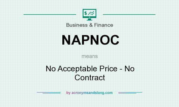 What does NAPNOC mean? It stands for No Acceptable Price - No Contract