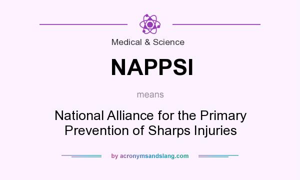 What does NAPPSI mean? It stands for National Alliance for the Primary Prevention of Sharps Injuries
